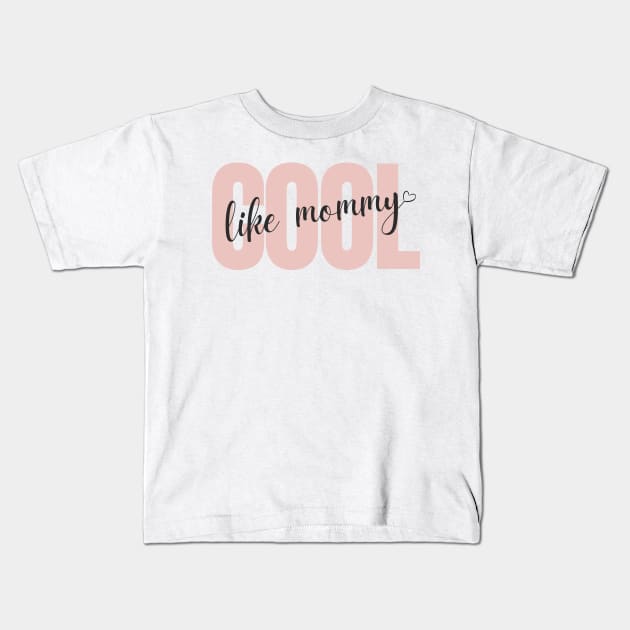 "Cool Like Mommy" - Pink Design Kids T-Shirt by Serene Lotus